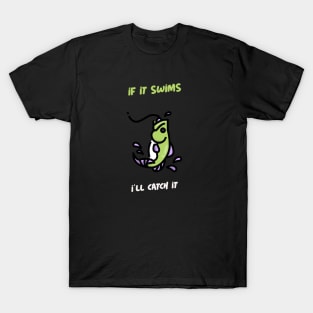 If it Swims, I'll Catch It Fishing T-Shirt